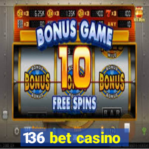 136 bet casino